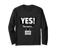YES! The Test is Tomorrow. Long Sleeve T-Shirt