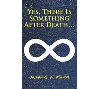 Yes, There is Something After Death...
