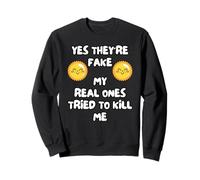 Yes They're Fake My Real Ones Tried To Kill Me Sweatshirt