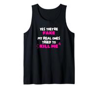 Yes They're Fake My Real Ones Tried to Kill Me Tank Top