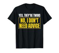 Yes They're Twins No I Don't Need Advice Twin Dad T-Shirt