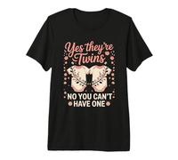 Yes They're Twins No You Can't Have One Premium T-Shirt