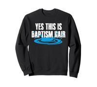 Yes This Is Baptism Hair Sweatshirt