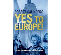 Yes to Europe!: The 1975 Referendum and Seventies Britain