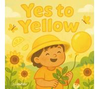 Yes to Yellow: A Fun & Empowering Colou r Learning Book for Toddlers and Preschoolers Ages 2-5 (Color Me Clever: A Preschool Learning Series)