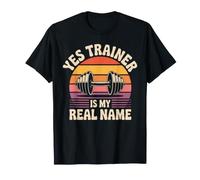 Yes Trainer is My Real Name Personal Trainer T-Shirt