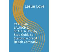 Yes U Can - LAUNCH & SCALE A Step by Step Guide to Starting a Credit Repair Company