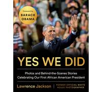 Yes We Did : Photos and Behind-the-Scenes Stories Celebrating Our First African American President