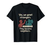 Yes We Greet Strangers Neighbors Community Pride T-Shirt