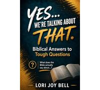Yes… We’re Talking About That!: Biblical Answers to Tough Questions