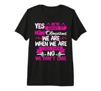 Yes We're Aware of How Obnoxious we are When we are Together Premium T-Shirt