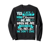 Yes we're aware of how obnoxious we are when we are together Sweatshirt