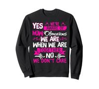 Yes we're aware of how obnoxious we are when we are together Sweatshirt