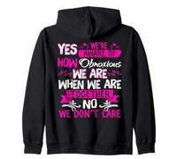 Yes we're aware of how obnoxious we are when we are together Zip Hoodie