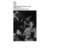 Yes Yes Yes Revolutionary Press In Italy 1966-1977 From Mondo Beat To Zut