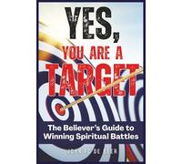 YES, you are a target: The believer's guide to winning spiritual battles
