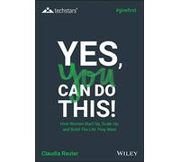 Yes, You Can Do This! How Women Start Up, Scale Up, and Build The Life They Want (Techstars)