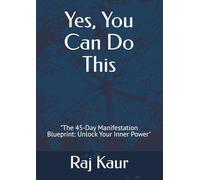 Yes, You Can Do This: "The 45-Day Manifestation Blueprint: Unlock Your Inner Power"