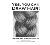 Yes, You Can Draw Hair!: Hand-Drawn Pencil Tutorials for Realistic Hair (How to Draw Realistically)