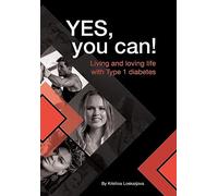 Yes, you can!: Living and loving life with Type 1 diabetes