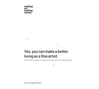 Yes, you can make a better living as a fine artist: A fine artist’s manifesto on making more money with more ease and dignity.