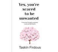 Yes, you're scared to be unwanted: A journey through loneliness, love and self-worth