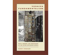 Yeshiva Fundamentalism: Piety, Gender, and Resistance in the Ultra-Orthodox World
