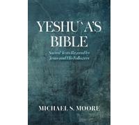 Yeshu`a's Bible: Sacred Texts Revered by Jesus and His Followers