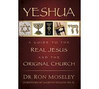 Yeshua: A Guide to the Real Jesus and the Original Church
