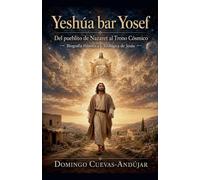 Yeshua bar Yosef, del pueblito de Nazaret al trono cosmico