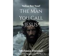 Yeshua Ben Yosef: The Man You Call Jesus