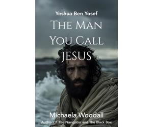 Yeshua Ben Yosef: The Man You Call Jesus