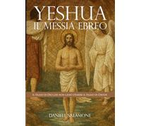 YESHUA. Il Messia ebreo: Il Figlio di Dio che non cessò d’essere il Figlio di Davide (Studi biblici di Teologia Messianica)