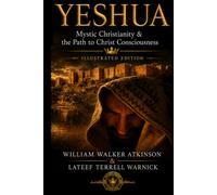Yeshua: Mystic Christianity and The Path To Christ Consciousness