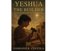 Yeshua the Builder: From Bethlehem to the Baptism