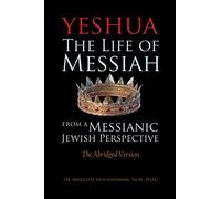 Yeshua: The Life of Messiah from a Messianic Jewish Perspective - The Abridged Version