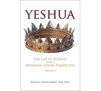 Yeshua: The Life of Messiah from a Messianic Jewish Perspective-Vol. 3