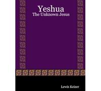 Yeshua: The Unknown Jesus