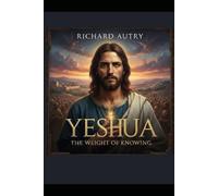 Yeshua: The weight of knowing