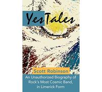 YesTales: An Unauthorized Biography of Rock's Most Cosmic Band, in Limerick Form