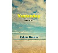 Yesterday: A New History of Nostalgia