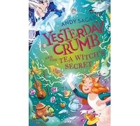 Yesterday Crumb and the Tea Witch's Secret: Book 3 (Yesterday Crumb)