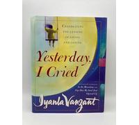 Yesterday, I Cried: Celebrating the Lessons of Living and Loving