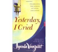 Yesterday I Cried: Celebrating the Lessons of Living and Loving by Iyanla Vanzant (2-May-2000) Paperback