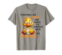 Yesterday I did Nothing and Today I'm Finishing What I did T-Shirt