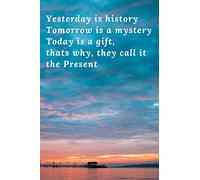 Yesterday is history Tomorrow is a mystery Today is a gift: Perfect Gift, Motivational Notebook, Journal, Diary (110 Pages, Blank, 6 x 9)
