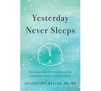 Yesterday Never Sleeps: How Integrating Life's Current and Past Connections Improves Our Well-Being