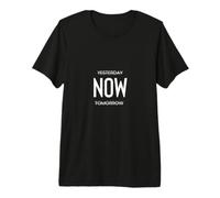 Yesterday Now Tomorrow Live Here and Today Saying Wisdom Premium T-Shirt
