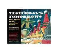 Yesterday′s Tomorrows - Past Visions of the American Future