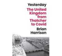 Yesterday : The United Kingdom from Thatcher to Covid